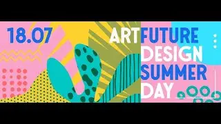 ArtFuture Design Summer Day-2 18/07/2020 Лекция: 