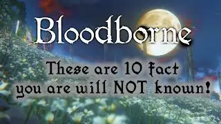 10 Things You COMPLETELY Missed in Bloodborne!