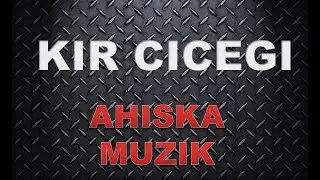 AHISKA MÜZIK -  KIR CICEGI