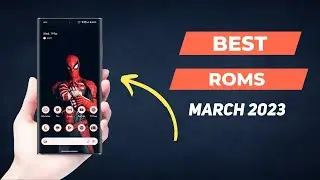 Top 3 Custom ROMs of MARCH 2023!