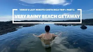 Our very wet beach getaway to Costa Rica. (vacation to the Rainy Wet Season)