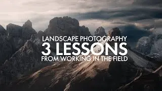 Landscape Photography - 3 Lessons From Working In The Field