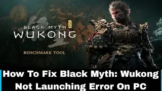 How To Fix Black Myth: Wukong Not Launching Error On PC | Fix Black Myth: Wukong Wont Launch Error