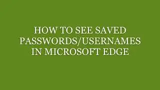 How To See Saved Passwords Stored In Microsoft Edge Browser-2023.