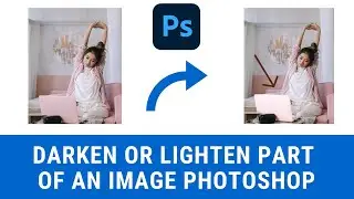 How to Lighten or Darken Parts of An Image - Photoshop CC