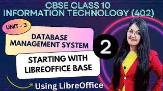 Unit 3 - Starting with LibreOffice Base | CBSE Class 10 Information Technology (402)