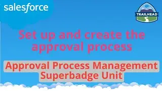 Set up and create the approval process | Approval Process Management Superbadge Unit | Salesforce