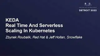 KEDA - Real Time And Serverless Scaling In Kubernetes - Zbynek Roubalik & Jeff Hollan