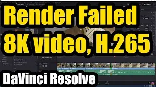 Render job failed, Cannot find codec (DaVinci Resolve, 8K video, H.265, 4 methods)