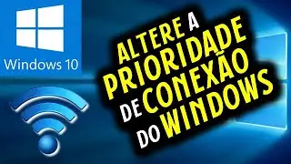 Como definir prioridade de conexão com a Internet no WIndows 10