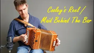 Cooley's Reel / Maid Behind The Bar - accordion / melodeon