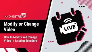 Modify and change video in existing schedule | Pre-Recorded Video Tutorial | OneStream Live