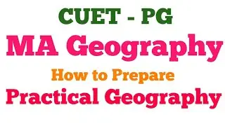 How to Prepare Practical Geography for CUET - PG | MA/MSC in Geography
