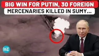 Russia Kills Foreign Fighters In Sumy, Over 11,000 Troops Killed In Kursk; Su-25 Hits Zelensky’s Men