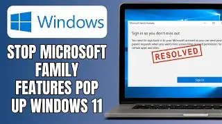 How To Stop Microsoft Family Features Pop Up Windows 11