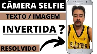 Video / Câmera FRONTAL  SELFIE INVERTIDA ? TEXTO,IMAGEM INVERTIDA VEJA SOLUÇÃO