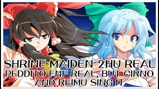 Shrine Maiden 2hu real - Peddito fnf real [Touhou Vocal Mix] / but Cirno and Reimu sing it - FNF