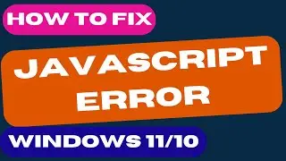 04 Ways to Fix Javascript error in windows 11 / 10 fixed