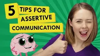 5 Tips to Make Assertive Communication Easier and More Effective