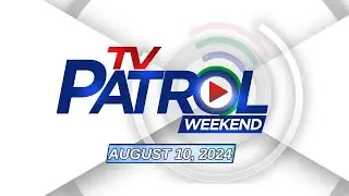 TV Patrol Weekend Livestream | August 10, 2024 Full Episode Replay