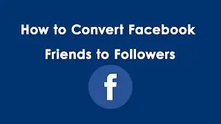 How to Convert Facebook Friends to Followers