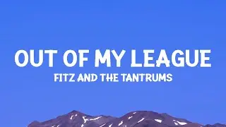 @fitzandthetantrums - Out Of My League (Lyrics)