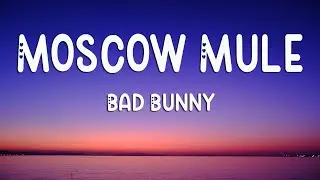 Bad Bunny - Moscow Mule (Letra/Lyrics)