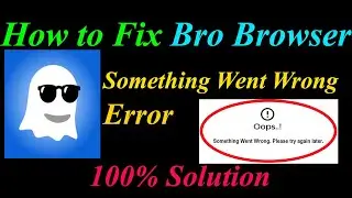 How to Fix Bro Browser  Oops - Something Went Wrong Error in Android & Ios - Please Try Again Later