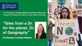 "Tales from a Dr. for the planet, Dr. of Geography" with Professor Larissa Naylor