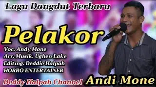 LAGU DANGDUT TERBARU "PELAKOR" VOC. ANDY MONE, ARR. MUSIK. EGHEN LAKE