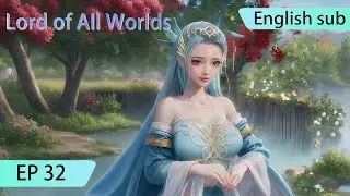 ENG SUB | Lord of All Worlds  [EP32] english sub