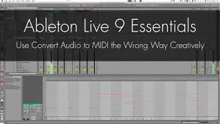 Ableton Live 9 - Use Convert Audio to MIDI the Wrong Way Creatively