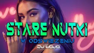 STARE NUTKI W ODŚWIEŻENIU VOL.82 ✅ NAJLEPSZA MUZYKA KLUBOWA 2023 ❌ REMIXY STARYCH HITÓW 2023