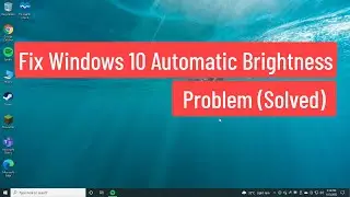 Fix Windows 10 Automatic Brightness Problem (Solved)