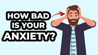 How BAD is your anxiety? (TEST)