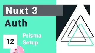 Nuxt Auth Crash Course #12 - Prisma + DB Setup