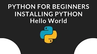 Installing Python and Running our First Program Hello World