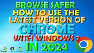 Get The Latest Version of Chrome working on Windows 7 in 2024 (it even works on XP & Vista!)