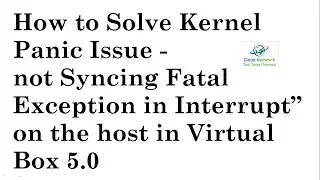 How to Solve Kernel Panic Issue - not Syncing Fatal Exception in Virtual box