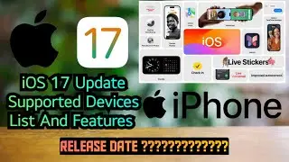 iOS 17 Update iPhone Supported Devices List | Apple iPhone iOS 17 Update Release Date And Features