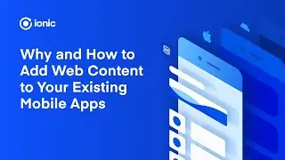 Why and How to Add Web Content to Your Existing Mobile Apps