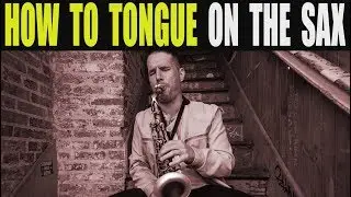 HOW TO TONGUE CORRECTLY ON THE SAXOPHONE