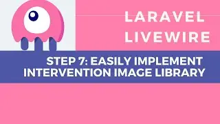 Laravel Livewire Tutorial: Intervention Image for Laravel - File Upload Continuation (part 7)