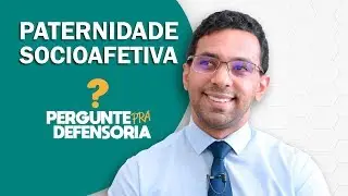 Paternidade socioafetiva. O que é? Como fazer o reconhecimento?