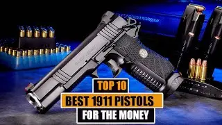 10 BEST 1911 PISTOLS FOR THE MONEY