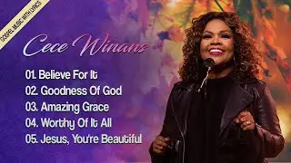 FAMOUS CECE WINANS WORSHIP SONGS || GOODNESS OF GOD, BELIEVE FOR IT || CECE WINANS LYRICS