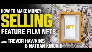 How to Make Money Selling Feature Film NFTs with Trevor Hawkins and Nathan Kincaid