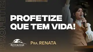 PROFETIZE QUE TEM VIDA! - Pastora Renata