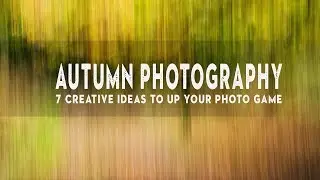 7 PHOTO IDEAS to instantly IMPROVE your AUTUMN photography