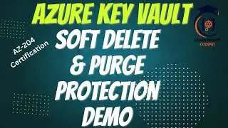 AZ-204: Implementing Soft Delete and Purge Protection for Azure Key Vaults | Real-Time Demo